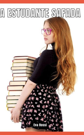 A Estudante Safada : Contos de Sexo Explícito para Adultos - Collection of Portuguese Erotic Stories