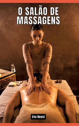 O salão de massagens : Contos de Sexo Explícito para Adultos - Portuguese Erotic Stories for Couples