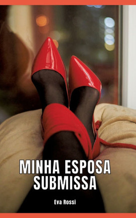Minha Esposa Submissa : Contos de Sexo Explícito para Adultos