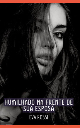 Humilhado na frente de sua Esposa : Contos de Sexo Explícito para Adultos