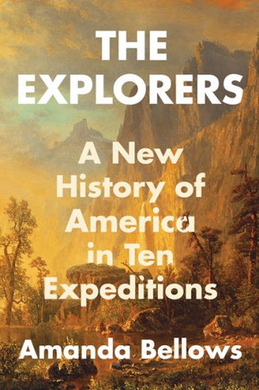 The Explorers : A New History of America in Ten Expeditions
