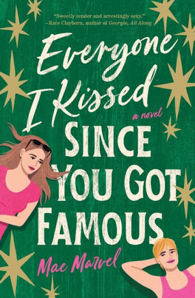 Everyone I Kissed Since You Got Famous : A Novel