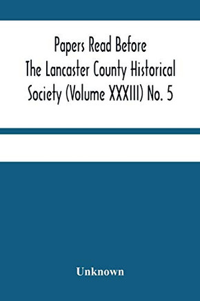 Papers Read Before The Lancaster County Historical Society (Volume Xxxiii) No. 5; Miscellaneous Papers By William Frederic Worner Minutes-Meeting Of May 3, 1929