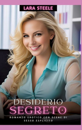Desiderio Segreto : Romanzo Erotico con Scene di Sesso Esplicito