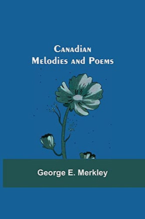 Canadian Melodies And Poems Canadian Melodies And Poems