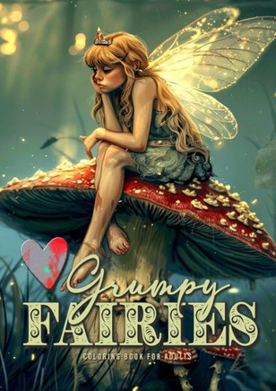 Grumpy Fairies Coloring Book for Adults : Funny Fairies Coloring Book Fairy Grayscale Coloring Book for Adults Bored, Grumpy and Annoyed Fairies