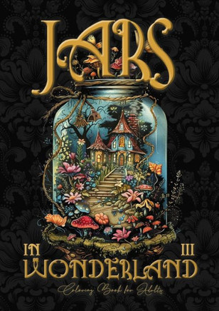 Jars in Wonderland Coloring Book for Adults 3 : Jars Grayscale Coloring Book Surreal Landscapes Fantasy Coloring Book