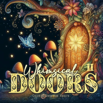Whimsical Doors Coloring Book for Adults 2 : Whimsical Houses Coloring Book Magical Coloring Book for Adults 52 P
