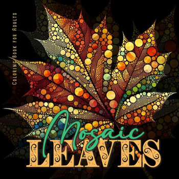 Mosaic Leaves Coloring Book for Adults : Abstract Autumn Coloring Book Grayscale Autumn Leaves Coloring Book Mosaic Coloring Book