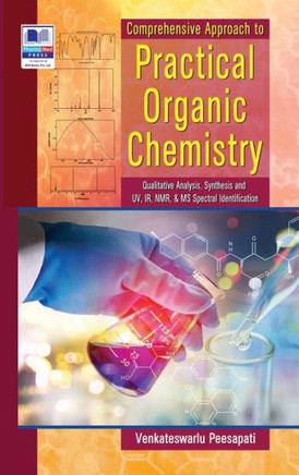 Comperhensive Approach to Practical Organic Chemistry : (Qualitative Analysis, Synthesis and UV, IR, NMR & MS Spectral Identification)