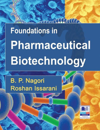 Foundations in Pharmaceutical Biotechnology : Revised Edition