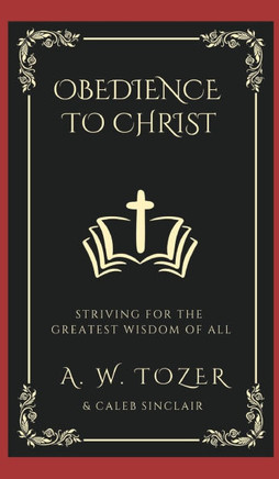 Obedience to Christ : Striving For the Greatest Wisdom of All