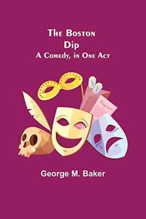 The Boston Dip : A Comedy, In One Act
