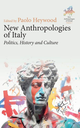New Anthropologies of Italy : Politics, History and Culture