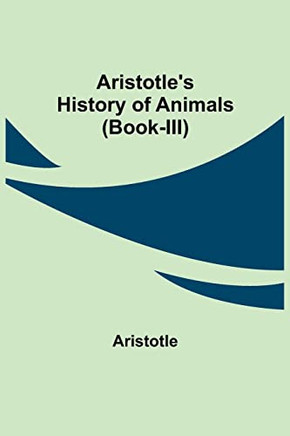 Aristotle'S History Of Animals (Book-Iii)