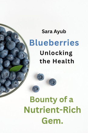 Blueberries : Unlocking the Health Bounty of a Nutrient-Rich Gem