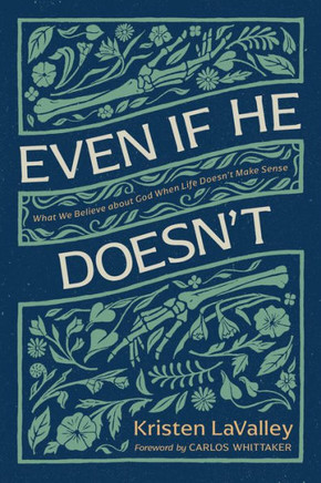 Even If He Doesn't : What We Believe about God When Life Doesn't Make Sense