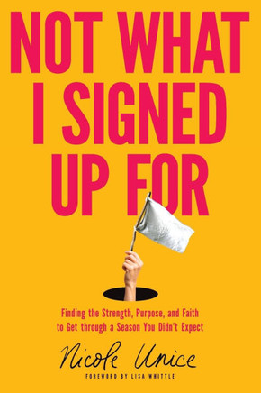 Not What I Signed Up For: Finding the Strength, Purpose, and Faith to Get Through a Season You Didn't Expect