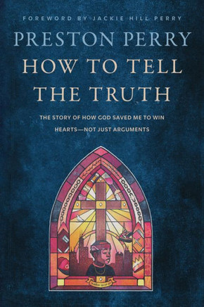 How to Tell the Truth : The Story of How God Saved Me to Win Hearts--Not Just Arguments