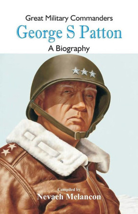 Great Military Commanders - George S : A Biography