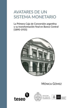 Avatares de Un Sistema Monetario: La Primera Caja de Conversión Argentina y Su Transformación Final En Banco Central (1890-1935)