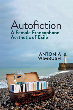 Autofiction : A Female Francophone Aesthetic of Exile