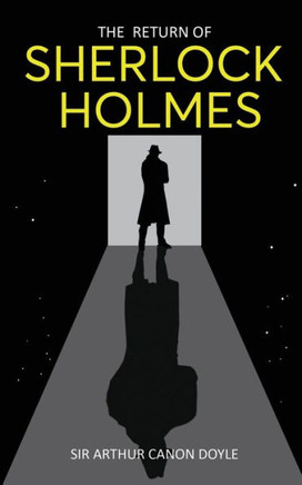 The Return of Sherlock Holmes : Return of the World's Famous Consulting Detective