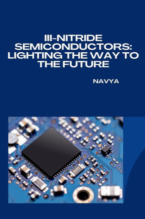 III-Nitride Semiconductors: Lighting the Way to the Future
