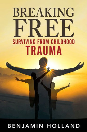Breaking Free : Surviving from Childhood Trauma