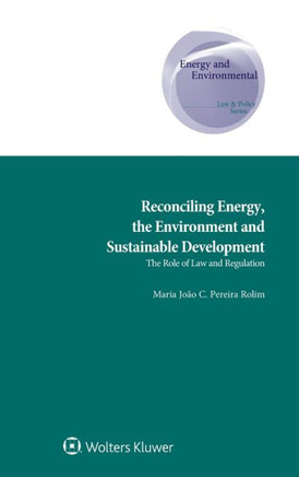 Reconciling Energy, the Environment and Sustainable Development : The Role of Law and Regulation