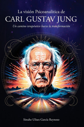 La visión Psicoanalítica de Carl Gustav Jung : Un camino terapéutico hacia la transformación