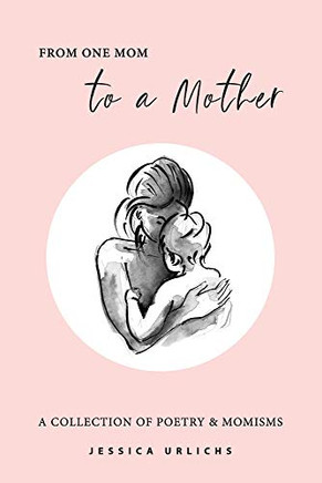 From One Mom To A Mother: Poetry & Momisms