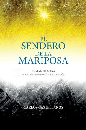 El Sendero De La Mariposa : El Alma Humana Sanación, Liberación Y Salvación