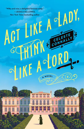 Act Like a Lady, Think Like a Lord : A Novel
