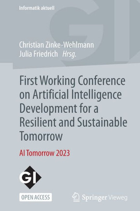 First Working Conference on Artificial Intelligence Development for a Resilient and Sustainable Tomorrow : AI Tomorrow 2023
