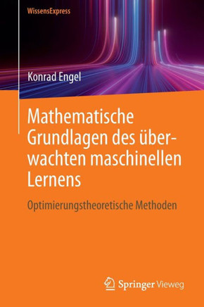 Mathematische Grundlagen des überwachten maschinellen Lernens : Optimierungstheoretische Methoden