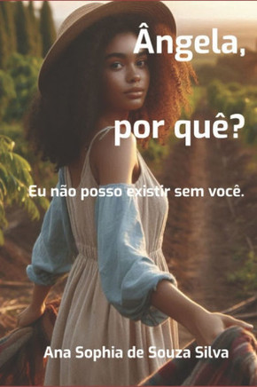 Ângela, Por Quê? Eu Não Posso Existir Sem Você.