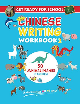 Get Ready For School Chinese Writing Workbook 2: 50 Animal Names In Chinese - Colouring, Activity Book For Kids (Learn Chinese Write Now)