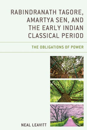 Rabindranath Tagore, Amartya Sen, and the Early Indian Classical Period : The Obligations of Power
