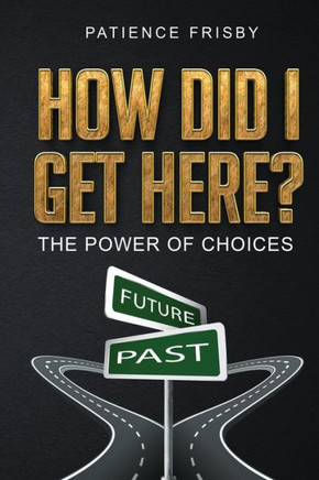 How Did I Get Here? : The Power of Choices