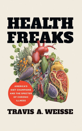 Health Freaks : America's Diet Champions and the Specter of Chronic Illness