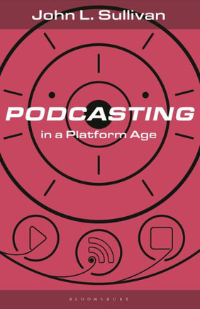 Podcasting in a Platform Age : From an Amateur to a Professional Medium