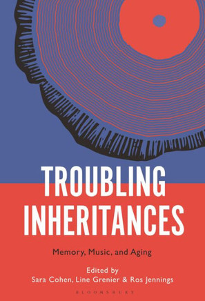 Troubling Inheritances : Memory, Music, and Aging