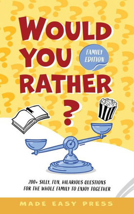 Would You Rather? Family Edition : A Funny, Interactive Family-Friendly Activity for Girls, Boys, Teens, Tweens, and Adults