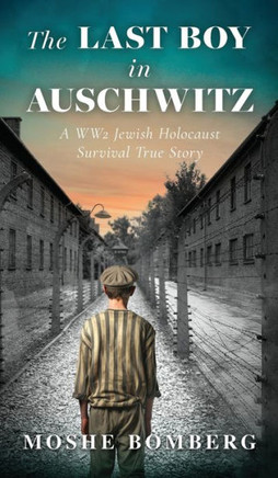 The Last Boy in Auschwitz: A WW2 Jewish Holocaust Survival True Story