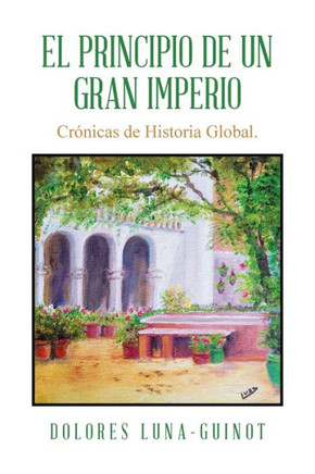 El principio de un Gran Imperio : Crónicas de Historia Global.