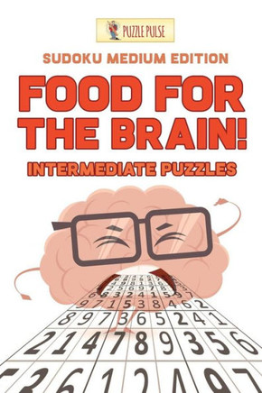 Food For The Brain! Intermediate Puzzles : Sudoku Medium Edition