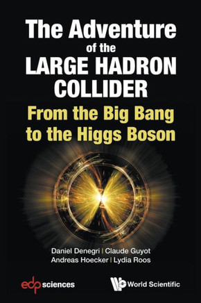 The Adventure of the Large Hadron Collider : From the Big Bang to the Higgs Boson