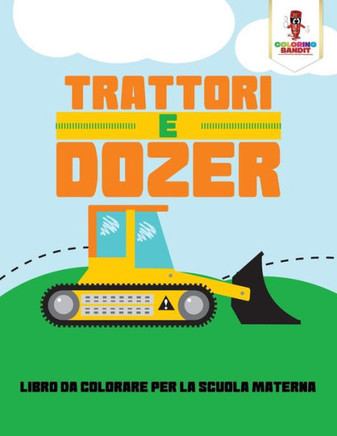 Trattori E Dozer: Libro Da Colorare Per La Scuola Materna (Italian Edition)