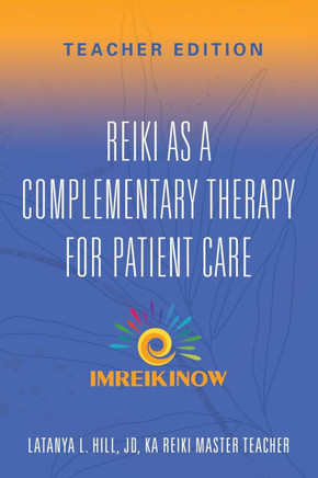 Reiki As a Complementary Therapy For Patient Care : Teacher's Edition